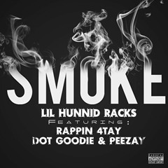 Smoke -  Lil Hunnid Racks feat Rappin 4-Tay, Dot Goodie & Peezay