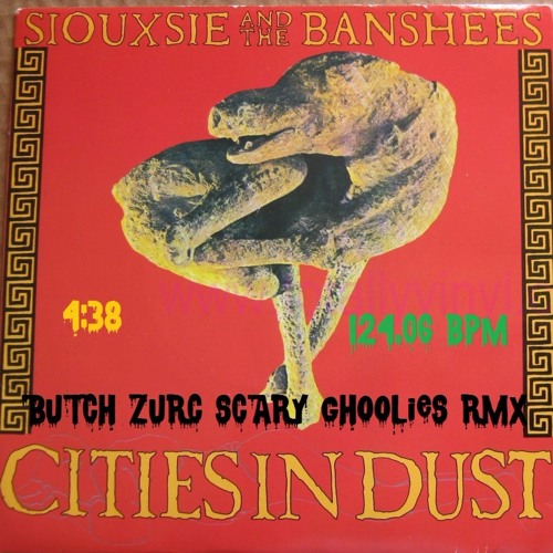 CITIES IN DUST - SIOUXSIE AND THE BANSHEES (BUTCH ZURC SCARY GHOOLIES RMX) - 124.06 BPM