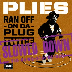 Plies - Ran Off On Da Plug Twice [Slowed-Down]