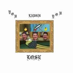 You Laugh You Lose [prod. Dontloveme]