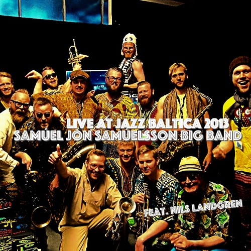 live at Jazz Baltica 2013 - Samúel Jón Samúelsson Big Band feat. Nils Landgren