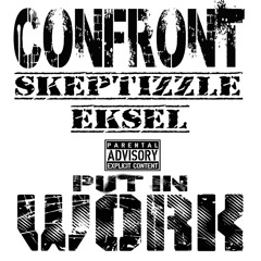 Confront - Put In Work Feat. Skeptizzle & Eksel
