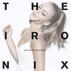 Zara Larsson - Lush Life (The Ironix Remix)