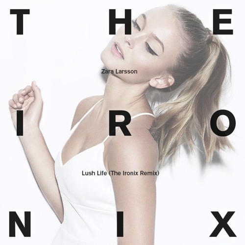 ZARA LARSSON - Lush Life (Ironix Remix).mp3