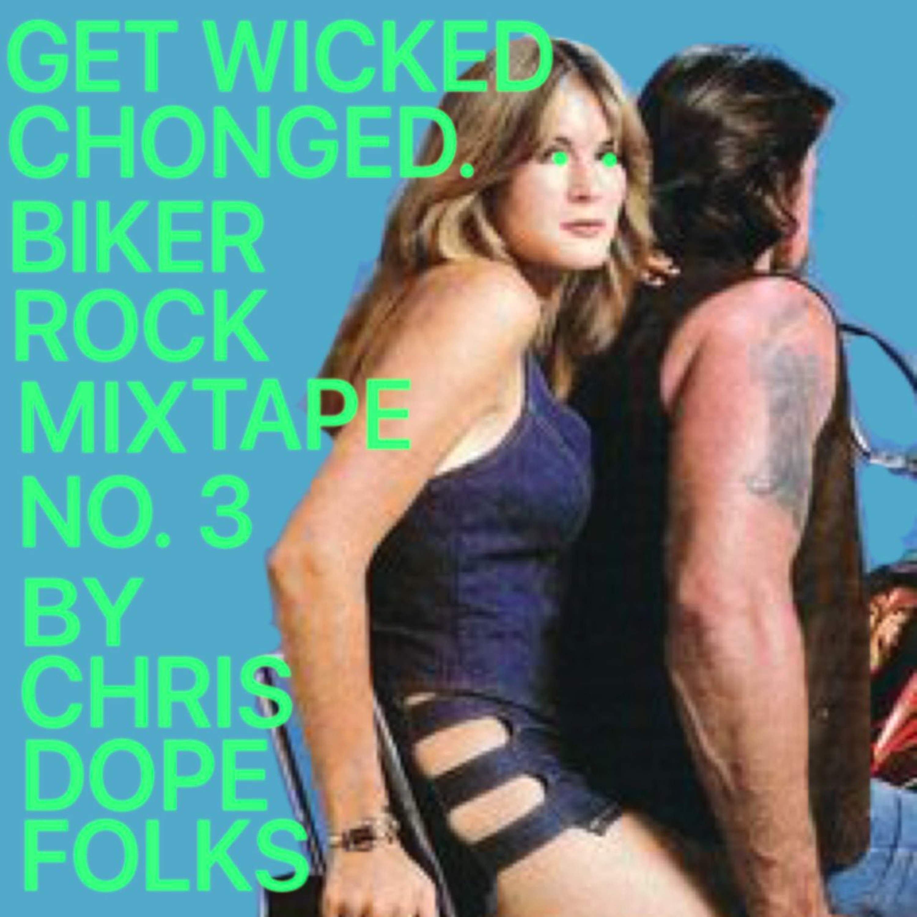 "Get Wicked Chonged." Biker Rock Mixtape No. 3 (4/20/16) episode artwork
