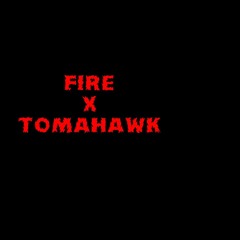 FIRE X TOMAHAWK (R3BORN EDIT)