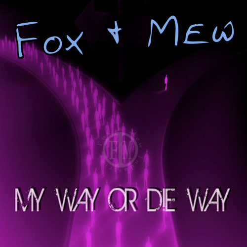 Fox & Mew - My Way or Die Way
