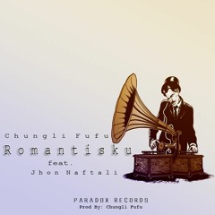 Chungli Fufu - Romantisku Ft. Jhon Naftali ( Paradox Records )