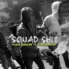 Squad Shit Ft. StressHimself