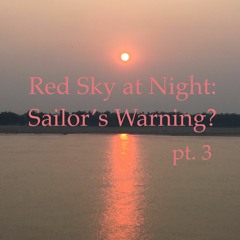 Red Sky at Night: Sailor's Warning? ep. 3