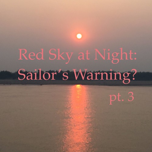 Red Sky at Night: Sailor's Warning? ep. 3