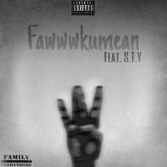 Fawwwkumean (Feat. S.T.Y)