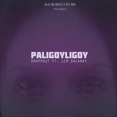 Paligoyligoy - Droppout ft. Jim Dacanay (prod By Alas Ng Beats Mixed By Ochomil)