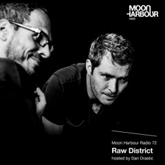 Moon Harbour Radio 72: Raw District, hosted by Dan Drastic