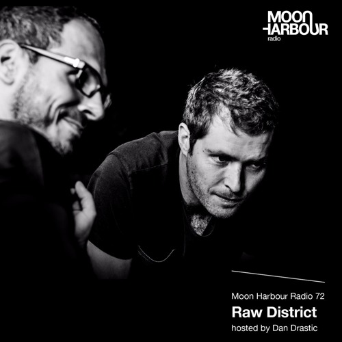 Moon Harbour Radio 72: Raw District, hosted by Dan Drastic