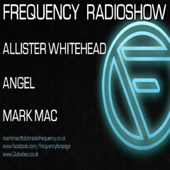 FREQUENCY RADIO SHOW ALLISTER WHITEHEAD - ANGEL - MARK MAC