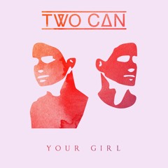 Two Can - Your Girl