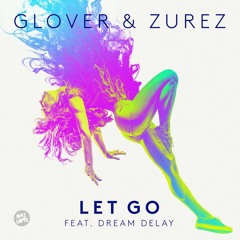 Glover & ZUREZ - Let go feat. Dream Delay (OUT NOW!)