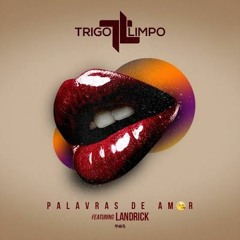 Trigo Limpo Feat. Landrick - Palavras De Amor