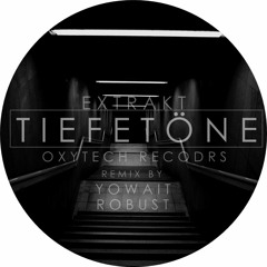 Extrakt - Tiefetöne (ROBUST Remix)  [Oxytech Records] OUT NOW! preview