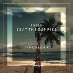 SNBRN Ft. Andrew Watt - Beat The Sunrise (Armon Remix)