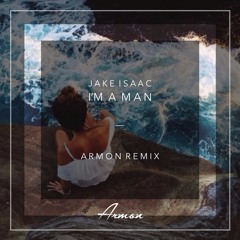 Jake Isaac - I'm A Man (Armon Remix)
