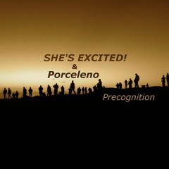 She´s excited! & Porceleno - Precognition
