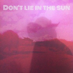Don't Lie In The Sun