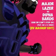 Major Lazer vs Dipha Barus - Lean On (Can't Stop Us) feat. MØ & DJ Snake [RV Mashup Edit]