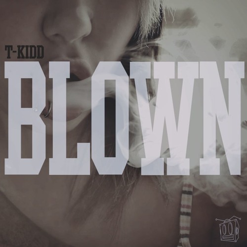 T-Kidd - Blown