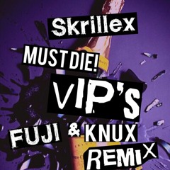 VIP's (DJ FUJI & KNUX Remix) / Skrillex & MUST DIE!
