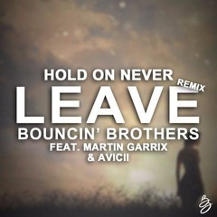 Martin Garrix feat. Avicii - Hold On Never Leave (Bouncin' Brothers Bootleg)