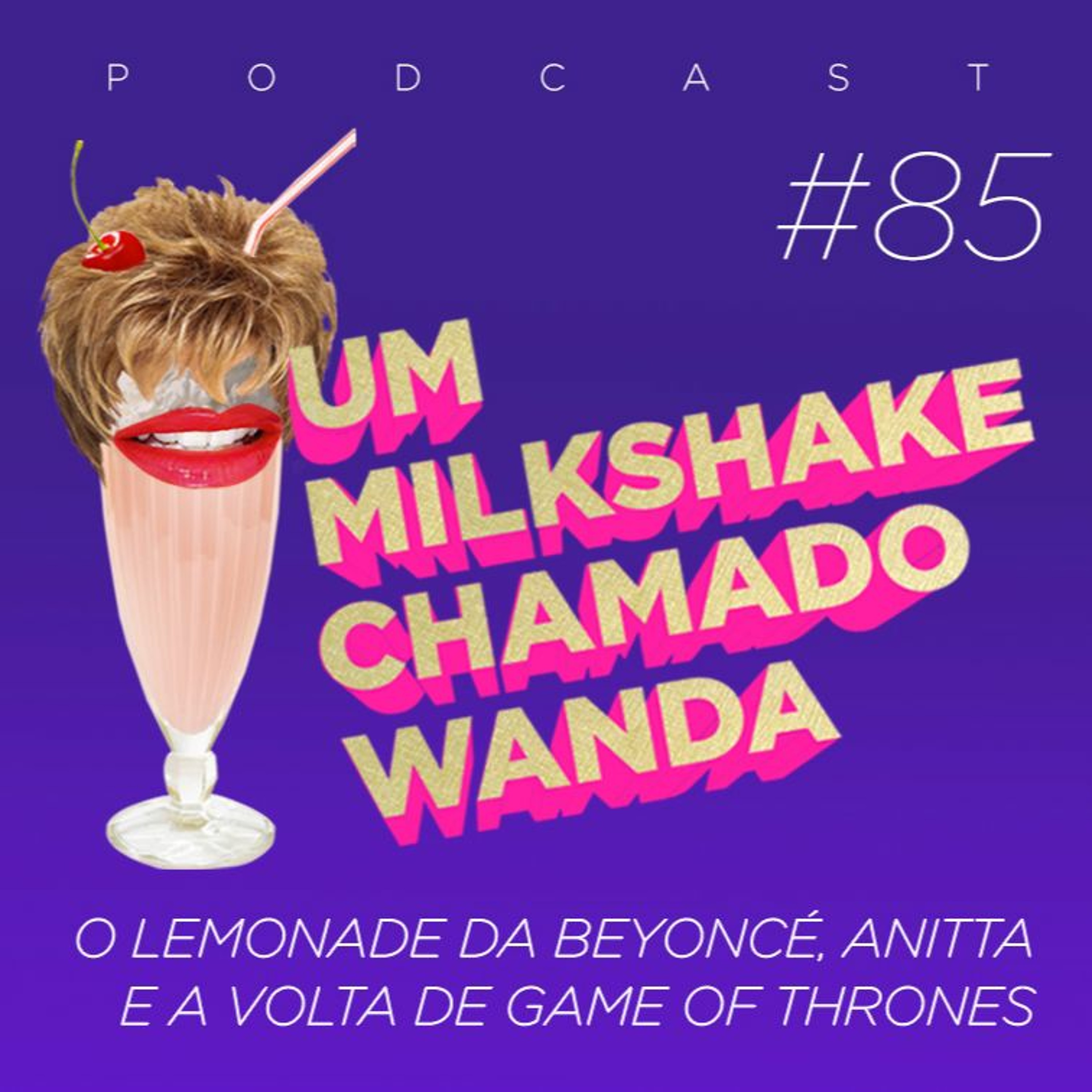 #85 - O Lemonade da Beyoncé, Anitta e a volta de Game of Thrones episode artwork