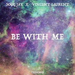 Be With Me (SOULJAY X VIΝCΞNΤ LΔURENT)