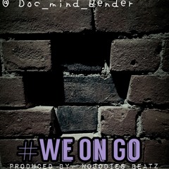 We On Go  ++  Doc Mindbender X Nobodies Beatz ++