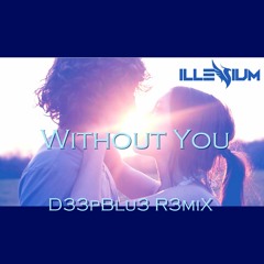 Illenium feat.Skylr - Without You  ( D33pBlu3 R3miX )