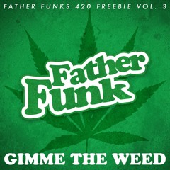 Father Funk - Gimme The Weed (FREE DOWNLOAD!)
