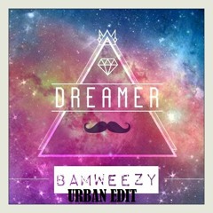 BAM - Dreamer (URBAN Edits)