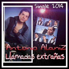 ANTONIO ALANIZ     LLAMADAS EXTRAÑAS  (PROMO DICIEMBRE )