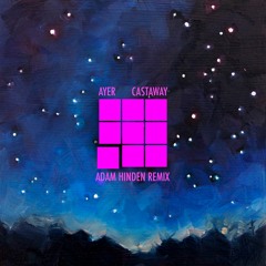 AYER - Castaway (Adam Hinden Remix)