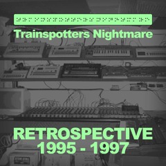 Trainspotters Nightmare - Retrospective (1995 - 1997)
