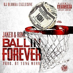 (DJ Blokka Exclusive) JakeO & Rome - Ballin Forever   Prod. By Yung Murk