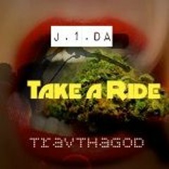 J.1.DA X TravThaGod - Take A Ride