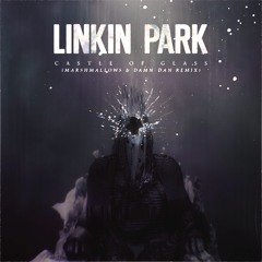Linkin Park - Castle Of Glass (Marshmallows & Damn Dan Remix)(Free Download)