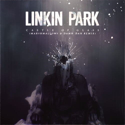 Stream Damn Dan | Listen to Linkin Park - Castle Of Glass (Marshmallows &  Damn Dan Remix)(Free Download) playlist online for free on SoundCloud