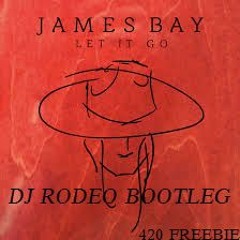 JAMES BAY - LET IT GO (DJ RODEO BOOTLEG) 420 FREEBIE!