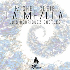 Michel Cleis - La Mezcla (Luis Rodriguez Bootleg)[CLICK BUY FOR DOWNLOAD FREE]