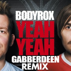 BODYROX - YEAH YEAH (Gabberdeen  ReM1X)