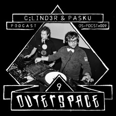 Outerspace Podcast #009 - C:lind3r & Pasku [minimal|tech-house|techno]
