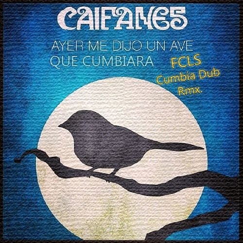 Ayer Me Dijo Un Ave Que Cumbiara - Cai Fanes ( Cumbia Dub Rmx FCLS).